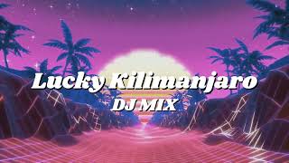 Lucky Kilimanjaro DJ MIXメドレー