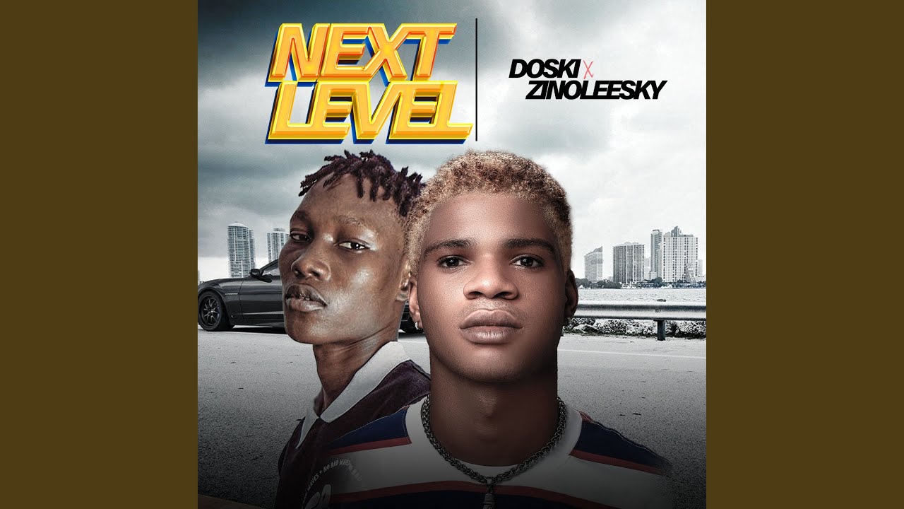[4.44 MB] Download Mp3: Doski & Zinoleesky - Next Level with Complete Lyric Free - Vimarsana News