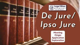 De Jure/Ipso Jure | Meaning | Origin | Application | Explanation
