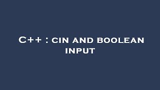 C++ : cin and boolean input