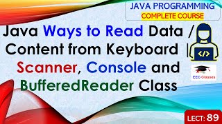L89: Java Ways to Read Data / Content from Keyboard | Scanner, Console and BufferedReader Class