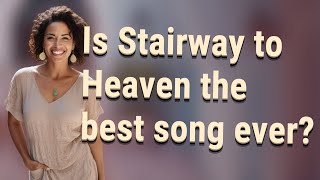 Is Stairway to Heaven the best song ever?