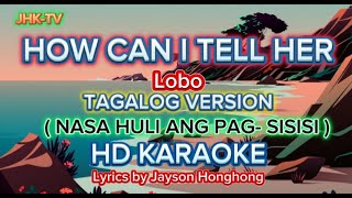 HOW CAN I TELL HER | TAGALOG VERSION | HD KARAOKE | Uploaded @jhk-tv7456