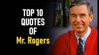 Top 10 Quotes of Mr. Rogers