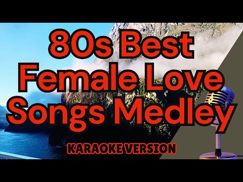 80s BEST FEMALE LOVE SONG MEDLEY (Karaoke)  All This Time, Lost In Your Eyes, Eternal Flame