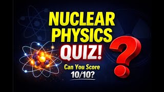 Nuclear Physics Quiz For Cambridge, AQA,IB and Edexcel | IGCSE Physics Quiz