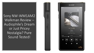 Sony NW-WM1AM2 Walkman Review &ndash; Audiophile&rsquo;s Dream or Just Pricey Nostalgia? Pure Sound Tested!