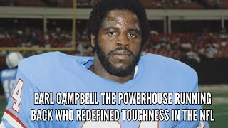 Earl Campbell The Powerhouse Running Back Who Redefined Toughness in the NFL