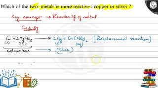 Which of the two metals is more reactive : copper or silver ?