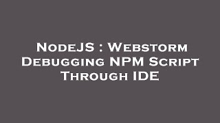 NodeJS : Webstorm Debugging NPM Script Through IDE