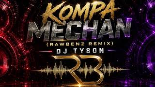Kompa Mechan (RawBenz Remix) - Kompa Gouyad | DJ Tyson