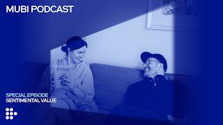 SENTIMENTAL VALUE — Joachim Trier’s different kind of meta-movie (w/ the cast) | MUBI Podcast