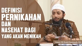 Definisi pernikahan dan nasehat bagi yang akan menikah, Ustadz DR Khalid Basalamah, MA