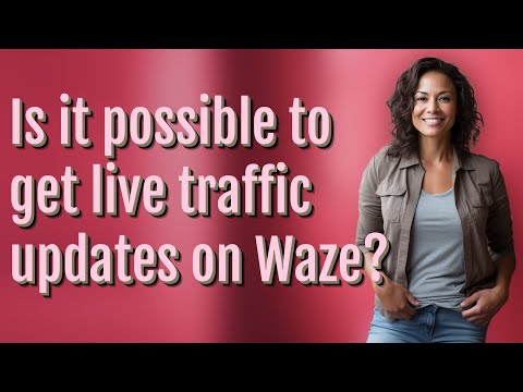 Is It Possible To Get Live Traffic Updates On Waze