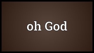 Oh God Meaning