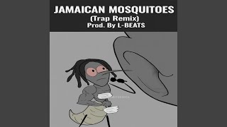 JAMAICAN MOSQUITOES (Trap Remix)