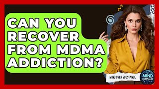 Can You Recover From MDMA Addiction? - Mind Over Substance