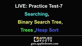 LIVE: Practice Test-7 Searching, Binary Search Tree, Trees ,Heap Sort