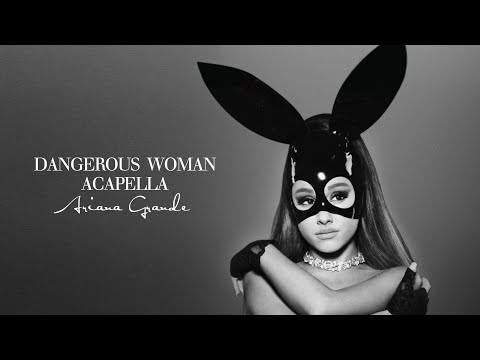 Ariana Grande - Dangerous Woman (Official Acapella)