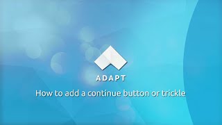 Adapt Tutorial - How to add a continue button or trickle