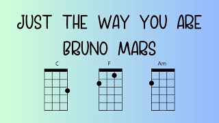 Bruno Mars "Just the Way you Are" Ukulele Chords (C, Am, F)