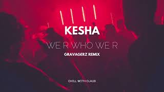 Kesha - we r who we r (Gravagerz REMIX)