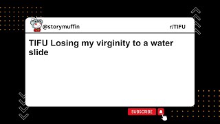 TIFU Losing my virginity to a water slide #redditstories #reddit