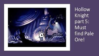 Must find Pale Ore! (Hollow Knight part 5)