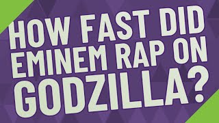How fast did Eminem rap on Godzilla?