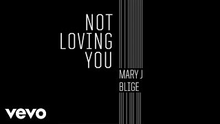 Not Loving You - Mary J. Blige