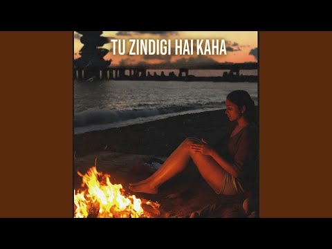 TU ZINDAGI HAI KAHA