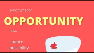 Synonyms For Opportunity, chance, possibility, moment, occasion, opening, scope, time