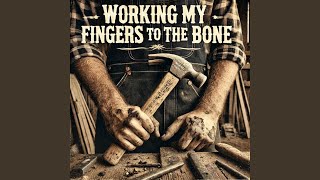 working my fingers to the bone