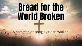 Bread for the World Broken | Christopher Walker | Communion | Mass