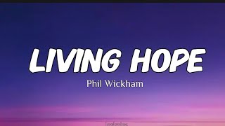 Living Hope | Phil Wickham | Lyrics 