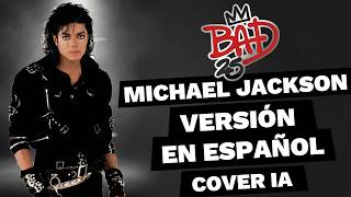 Michael Jackson &ndash; BAD (Versi&oacute;n en Espa&ntilde;ol | Cover IA)