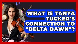 What Is Tanya Tucker's Connection To "Delta Dawn"? - The Musician Encyclopedia