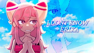 I don&rsquo;t know - Erika (Animation)