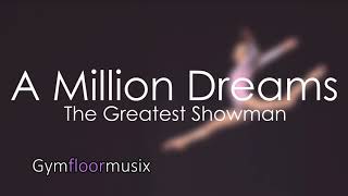 'A Million Dreams' from The Greatest Showman (7k SPECIAL!!!)- Gymnastic Floor Music