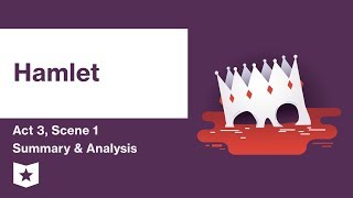 Hamlet by William Shakespeare | Act 3, Scene 1 Summary & Analysis