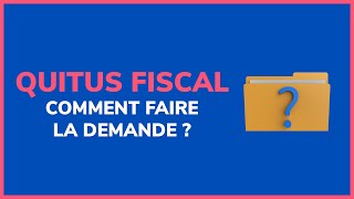 Quitus fiscal : comment faire la demande ?