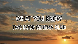 Two Door Cinema Club - What You Know (Lyrics)