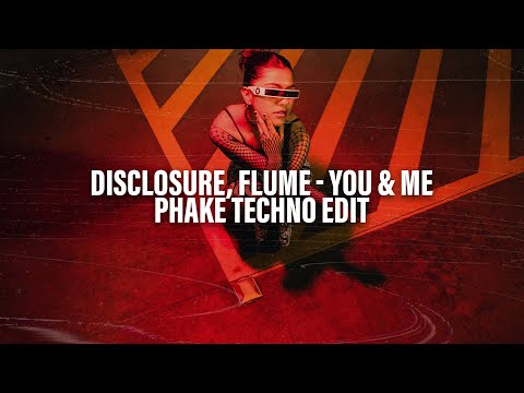 Disclosure, Flume - You & Me (Phake TECHNO Edit)