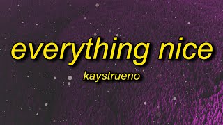 kaystrueno - EVERYTHiNG NiCE (Lyrics)