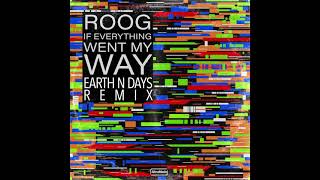 If Everything Went My Way (Earth n Days Remix) - Roog