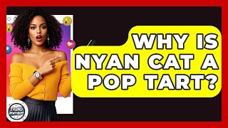 Why Is Nyan Cat A Pop Tart? - Trend Unwrapper