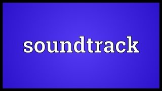 Soundtrack Meaning