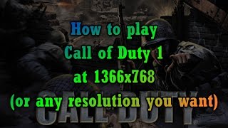 How to Play Call of Duty 1 at 1366x768 or Higher Resolution