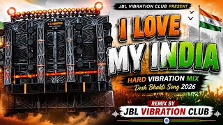 I Love My India Dj Remix || Desh Bhakti Song 2026 || Hard Vibration Mix || 15 August Special Dj Song