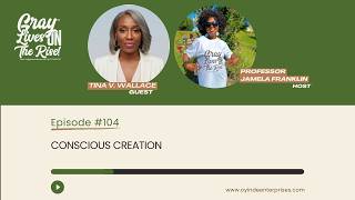 GRAY LIVES ON THE RISE: Episode 104: Conscious Creation